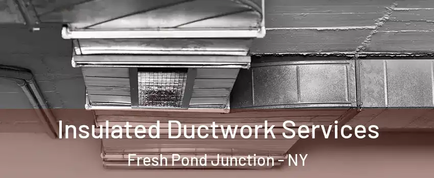 Insulated Ductwork Services Fresh Pond Junction - NY