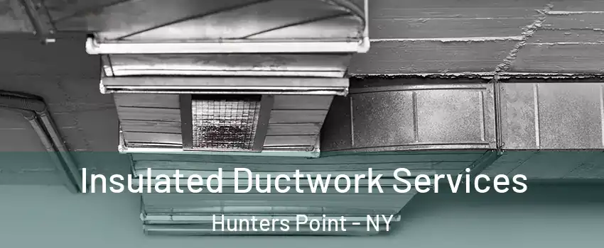 Insulated Ductwork Services Hunters Point - NY