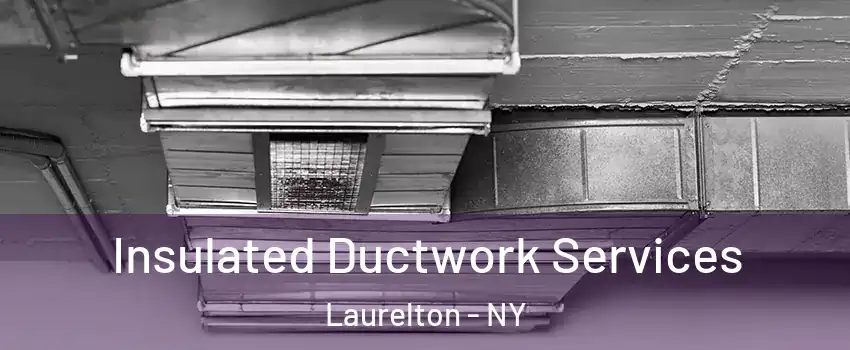 Insulated Ductwork Services Laurelton - NY