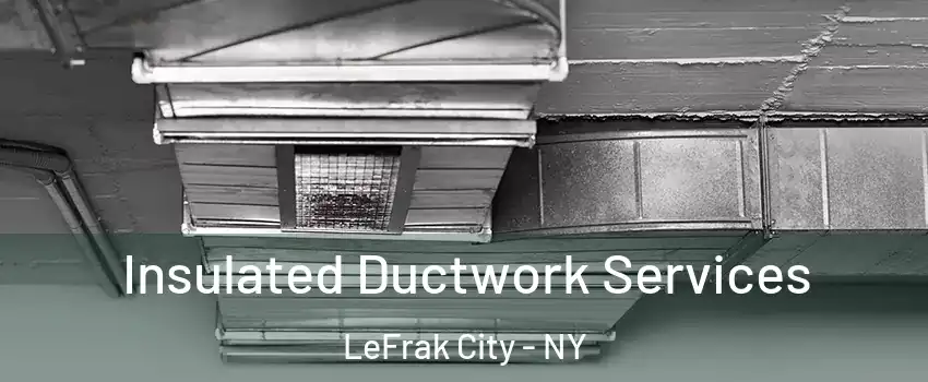 Insulated Ductwork Services LeFrak City - NY