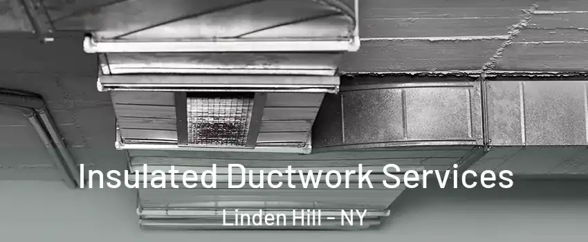 Insulated Ductwork Services Linden Hill - NY