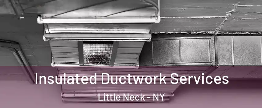 Insulated Ductwork Services Little Neck - NY
