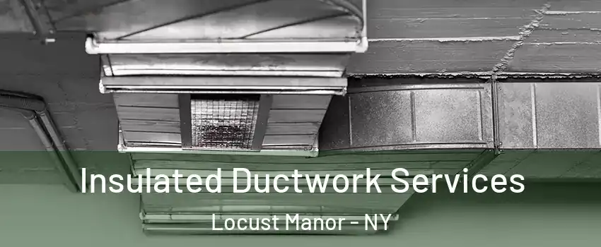 Insulated Ductwork Services Locust Manor - NY