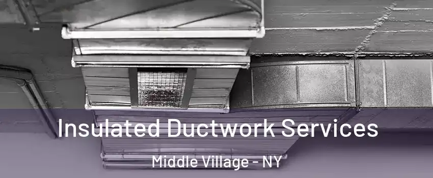 Insulated Ductwork Services Middle Village - NY