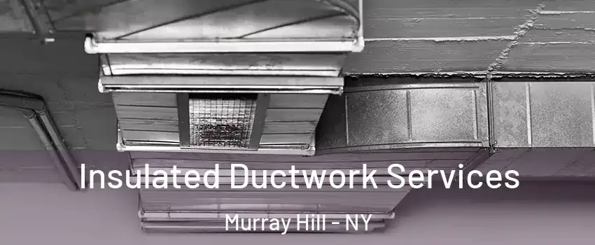 Insulated Ductwork Services Murray Hill - NY