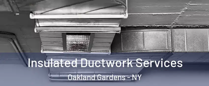 Insulated Ductwork Services Oakland Gardens - NY