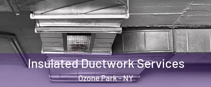 Insulated Ductwork Services Ozone Park - NY