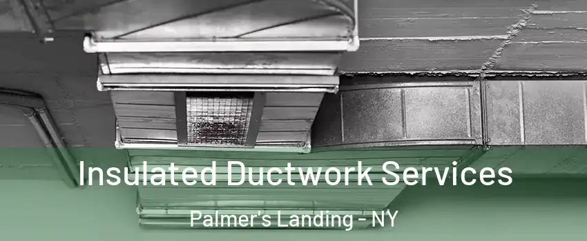 Insulated Ductwork Services Palmer's Landing - NY