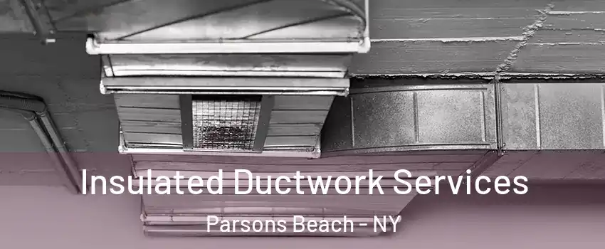 Insulated Ductwork Services Parsons Beach - NY