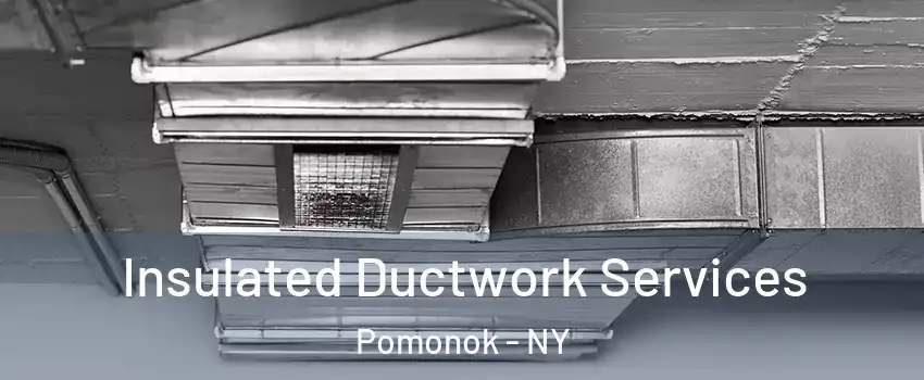 Insulated Ductwork Services Pomonok - NY