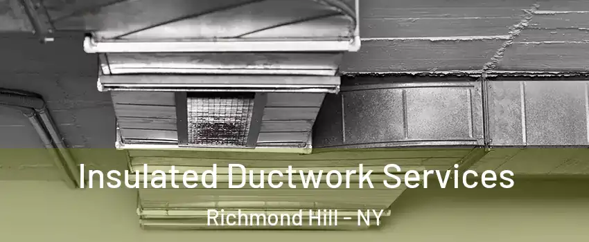Insulated Ductwork Services Richmond Hill - NY