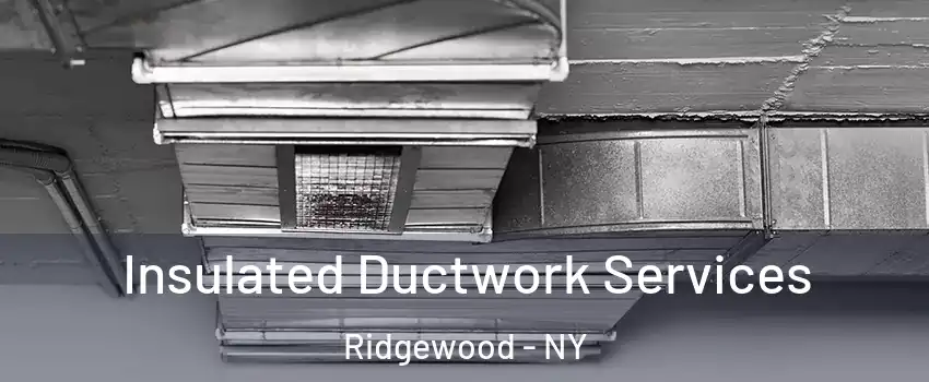 Insulated Ductwork Services Ridgewood - NY