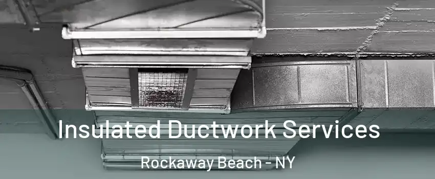 Insulated Ductwork Services Rockaway Beach - NY