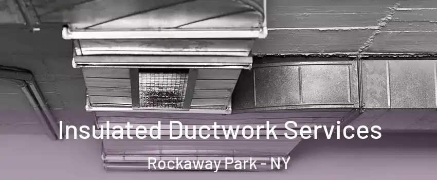Insulated Ductwork Services Rockaway Park - NY