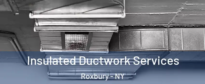 Insulated Ductwork Services Roxbury - NY