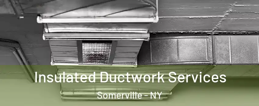 Insulated Ductwork Services Somerville - NY