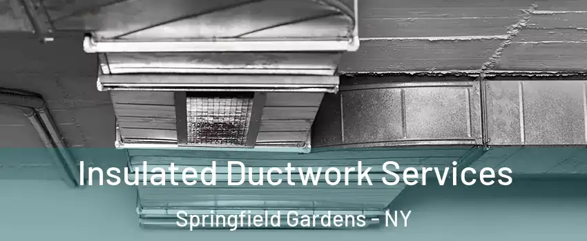 Insulated Ductwork Services Springfield Gardens - NY
