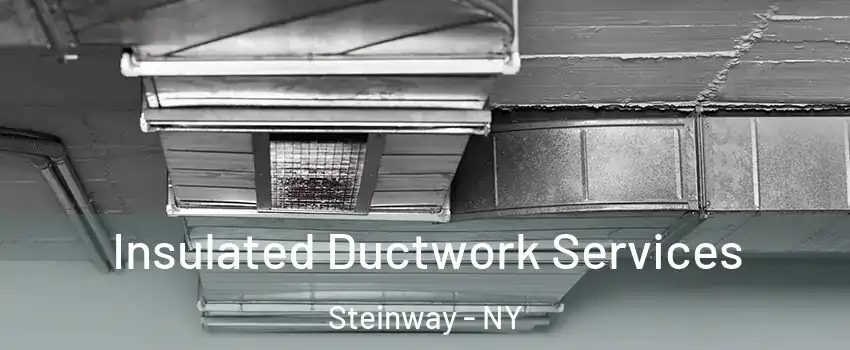 Insulated Ductwork Services Steinway - NY