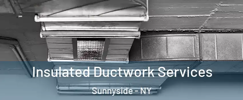 Insulated Ductwork Services Sunnyside - NY