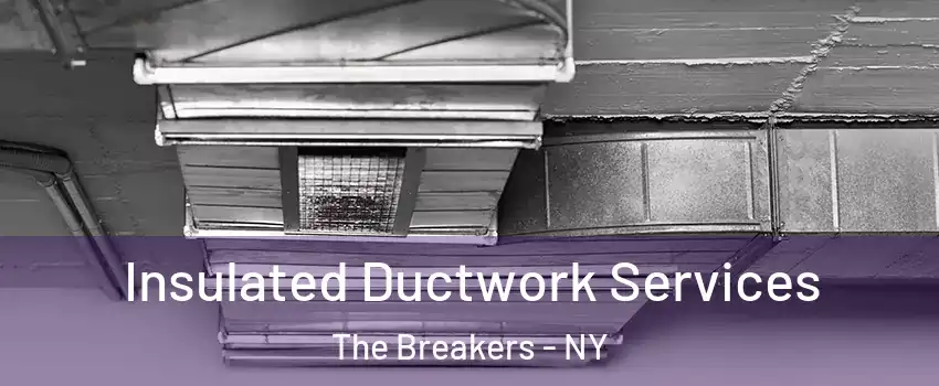 Insulated Ductwork Services The Breakers - NY