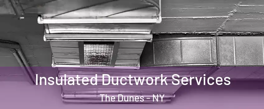 Insulated Ductwork Services The Dunes - NY