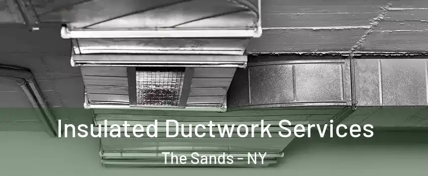 Insulated Ductwork Services The Sands - NY