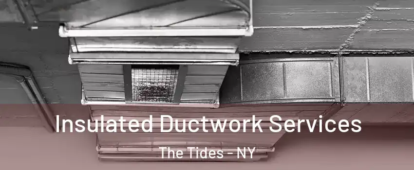 Insulated Ductwork Services The Tides - NY