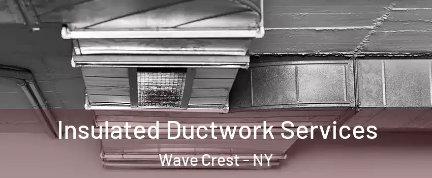 Insulated Ductwork Services Wave Crest - NY