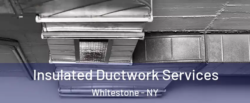 Insulated Ductwork Services Whitestone - NY