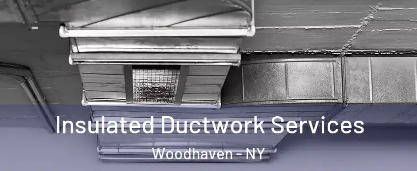 Insulated Ductwork Services Woodhaven - NY