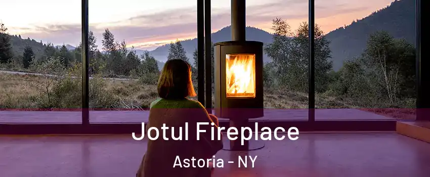 Jotul Fireplace Astoria - NY