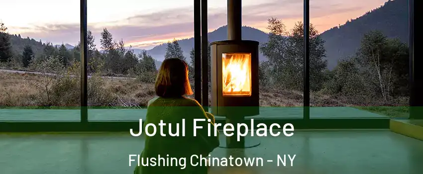 Jotul Fireplace Flushing Chinatown - NY
