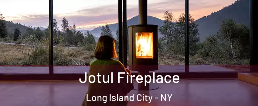 Jotul Fireplace Long Island City - NY