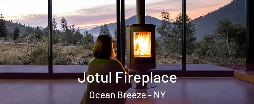 Jotul Fireplace Ocean Breeze - NY