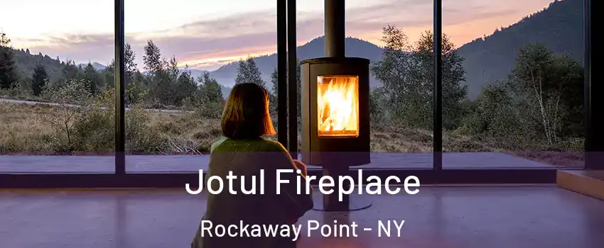 Jotul Fireplace Rockaway Point - NY