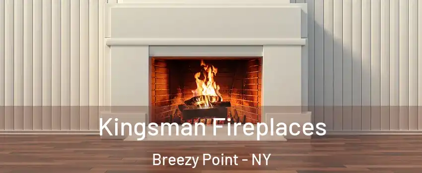 Kingsman Fireplaces Breezy Point - NY