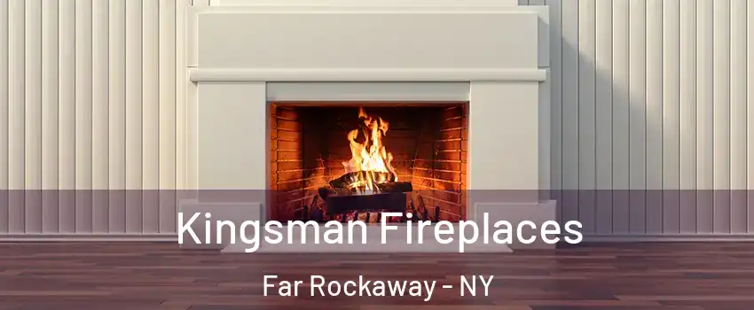 Kingsman Fireplaces Far Rockaway - NY