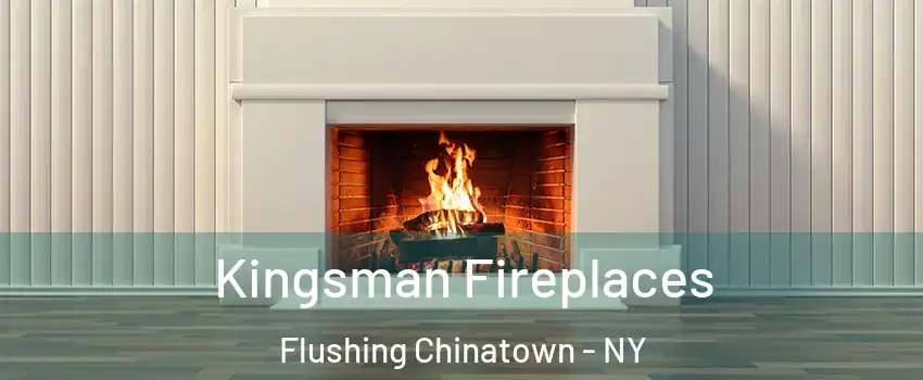 Kingsman Fireplaces Flushing Chinatown - NY