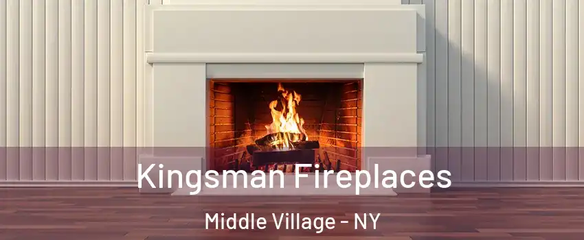 Kingsman Fireplaces Middle Village - NY