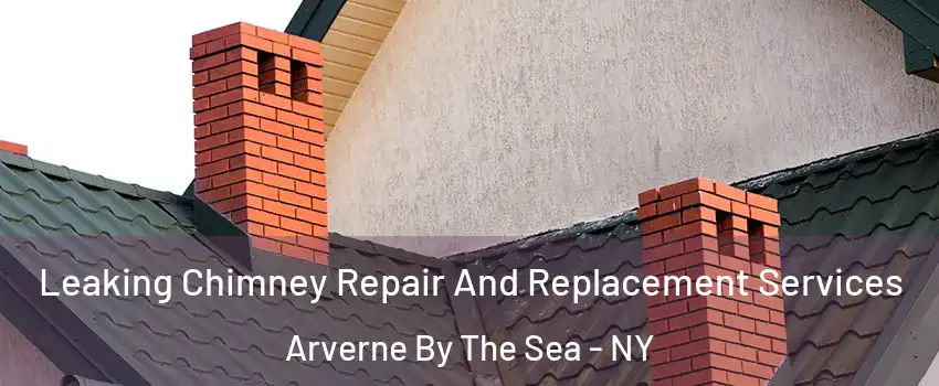 Leaking Chimney Repair And Replacement Services Arverne By The Sea - NY