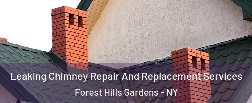 Leaking Chimney Repair And Replacement Services Forest Hills Gardens - NY