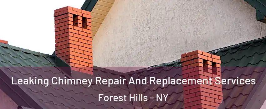 Leaking Chimney Repair And Replacement Services Forest Hills - NY