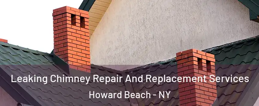 Leaking Chimney Repair And Replacement Services Howard Beach - NY