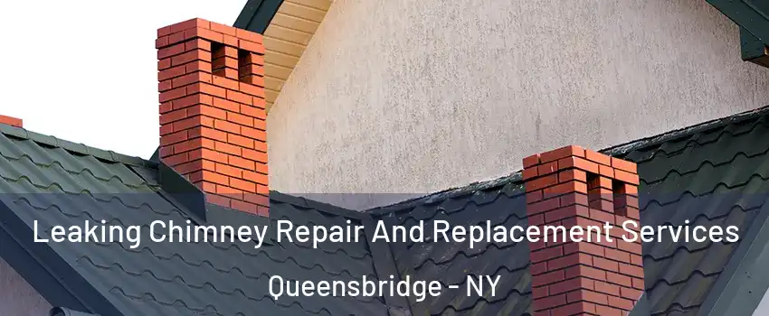 Leaking Chimney Repair And Replacement Services Queensbridge - NY