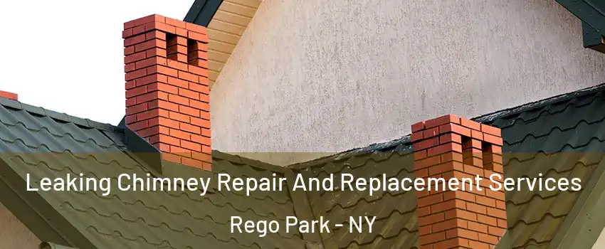 Leaking Chimney Repair And Replacement Services Rego Park - NY