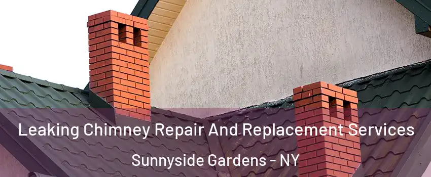 Leaking Chimney Repair And Replacement Services Sunnyside Gardens - NY
