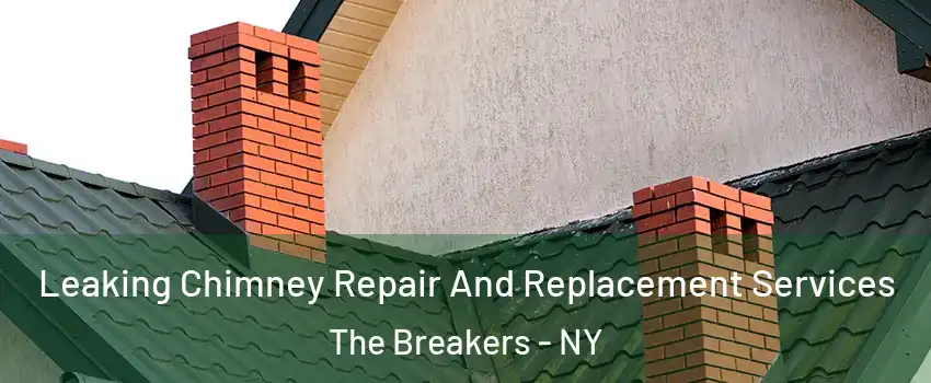 Leaking Chimney Repair And Replacement Services The Breakers - NY
