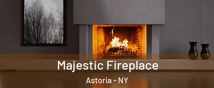 Majestic Fireplace Astoria - NY