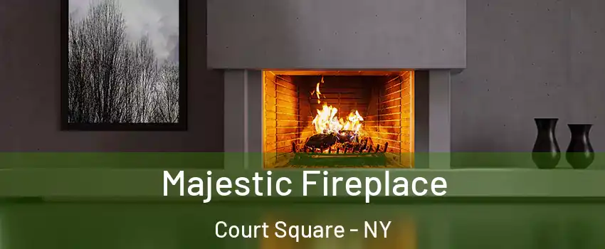 Majestic Fireplace Court Square - NY