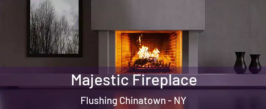 Majestic Fireplace Flushing Chinatown - NY
